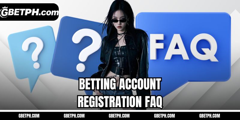 Betting account registration FAQ