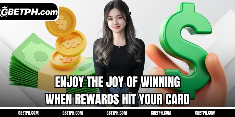 Enjoy the joy of winning when rewards hit your card