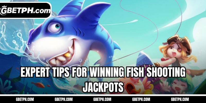 Expert tips for winning fish shooting jackpots