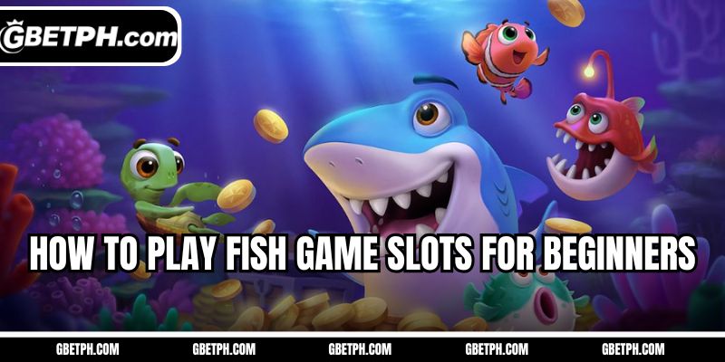 How to play fish game slots for beginners
