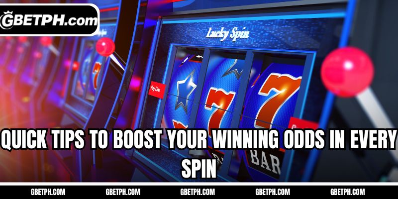 Quick tips to boost your winning odds in every spin
