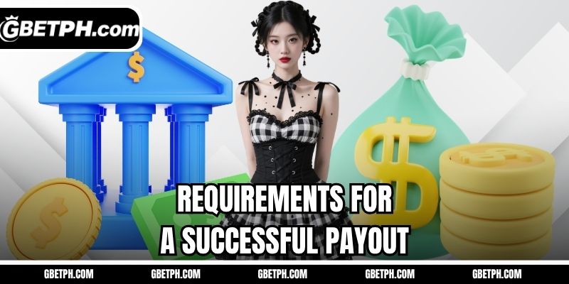 Requirements for a successful payout