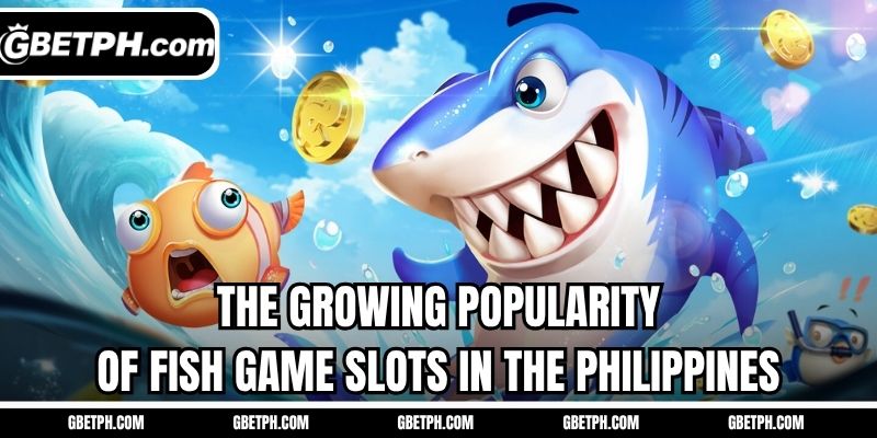 The growing popularity of fish game slots in the Philippines