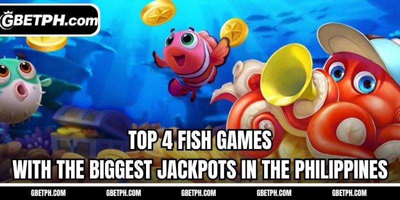 Top 4 fish games with the biggest jackpots in the Philippines