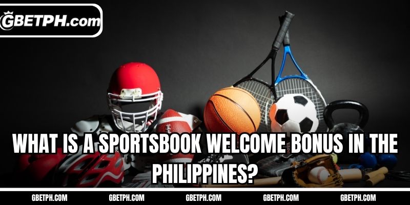 What is a sportsbook welcome bonus in the Philippines?