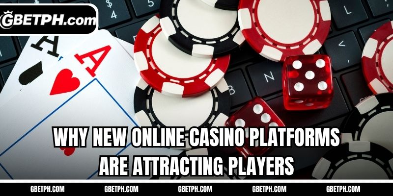 Why new online casino platforms are attracting players